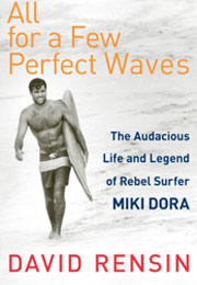 All for a Few Perfect Waves: Miki Dora by David Rensin